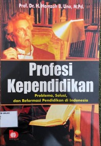 Image of Profesi Kependidikan : Problema, Solusi, dan Reformasi Pendidikan di Indonesia
